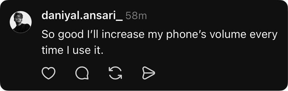 So good I'll increase my phone's volume every time I use it.